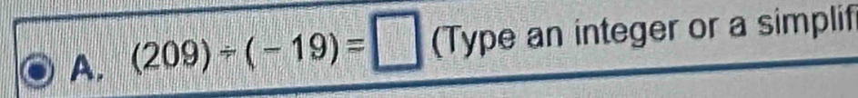 (209)/ (-19)=□ (Type an integer or a simplif