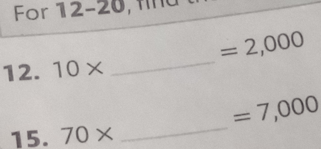 For 12-20, , m nd
=2,000
12. 10*
_
=7,000
15. 70*
_