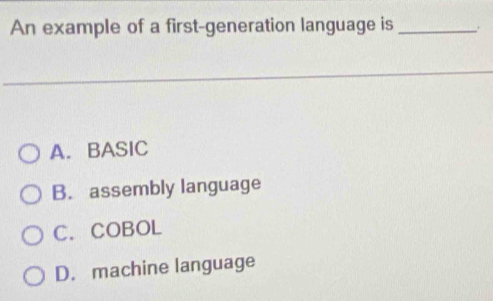 Solved: An example of a first-generation language is _ . A. BASIC B ...