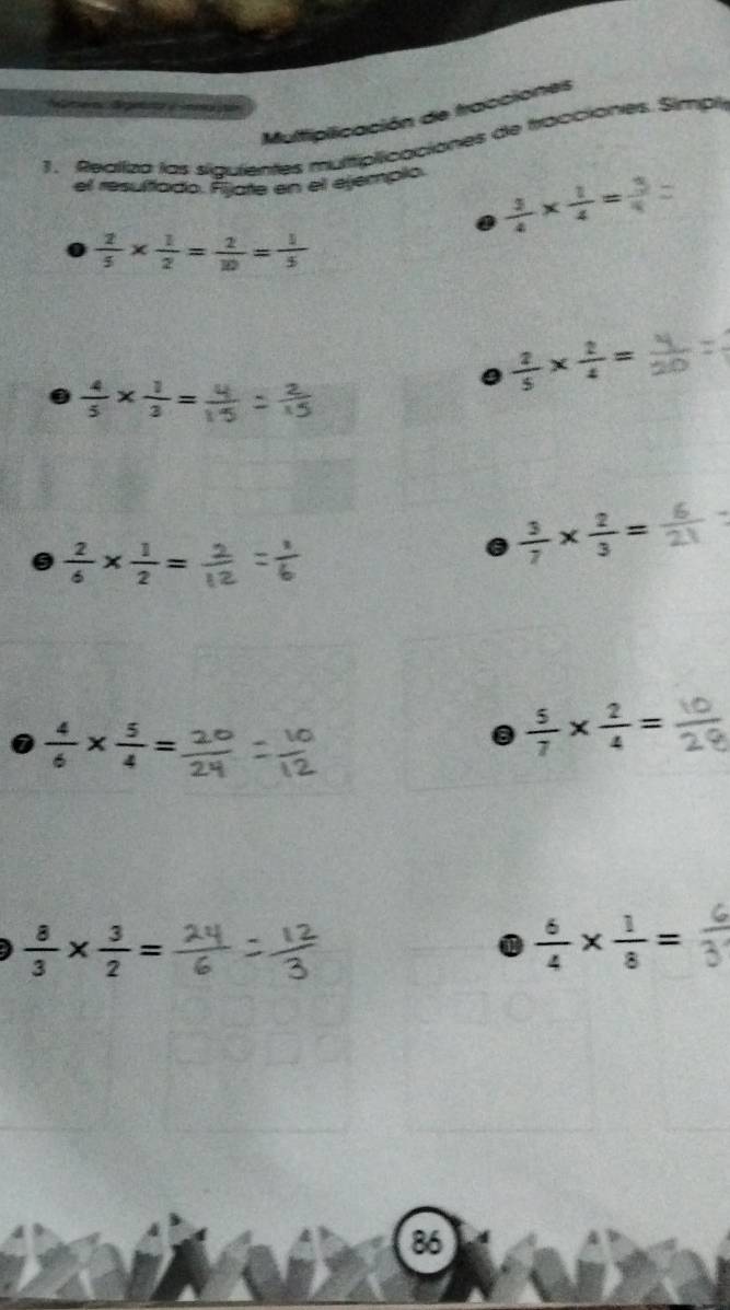 Sgero na t 
Multiplicación de tracciones 
1. Realiza las siguientes multiplicaciones de tracciones. Simpl 
el resulfado. Ájate en el ejempio. 
a  3/4 *  1/4 =
 2/5 *  1/2 = 2/10 = 1/5 
a  4/5 *  1/3 =
 2/5 *  2/4 =
 2/6 *  1/2 =
6  3/7 *  2/3 =
 4/6 *  5/4 =.  5/7 *  2/4 =
 8/3 *  3/2 =
 6/4 *  1/8 =
86