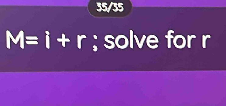 35/35
M=i+r; solve for r