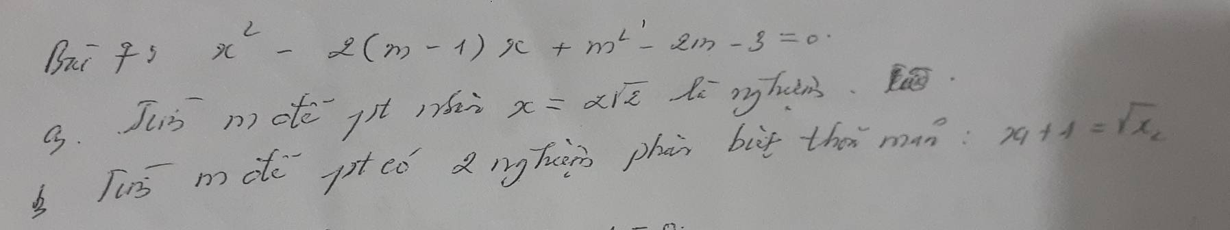 Bui t s x^2-2(m-1)x+m^2-2m-3=0. 
3. Jus n) dte jst mái x=alpha sqrt(2) le myhens. 
Tus mde potco Qng huò phàn bit thá man x_1+1=sqrt(x_2)