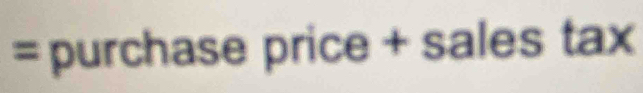 = purchase price + sales tax