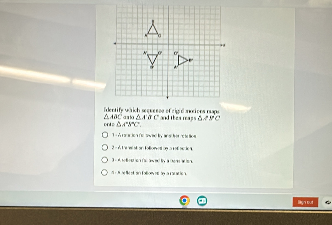 Solved: Identify which sequence of rigid motions maps ABC onto A'B'C ...