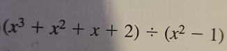 (x^3+x^2+x+2)/ (x^2-1)