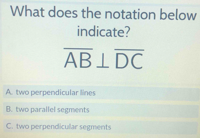 Solved: What does the notation below indicate? overline AB⊥ overline DC ...