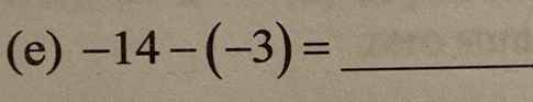 -14-(-3)= _