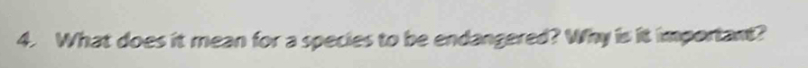 What does it mean for a species to be endangered? Why is it important?