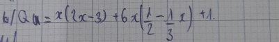 61 Q_Q=x(2x-3)+6x( 1/2 - 1/3 x)+1