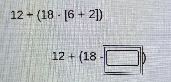 12+(18-[6+2])
12+(18-□ )