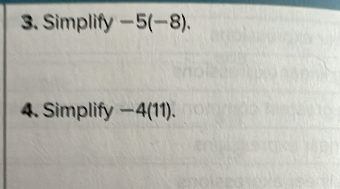 Simplify^^circ  -5(-8). 
4. Simplify -4(11).