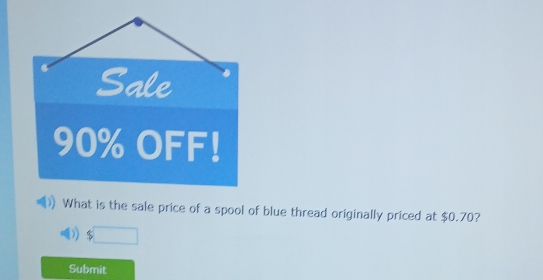 Sale
90% OFF! 
What is the sale price of a spool of blue thread originally priced at $0.70? 
)) 
Submit