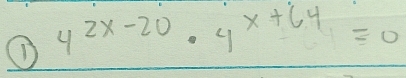 4^(2x-20)· 4^(x+64)=0