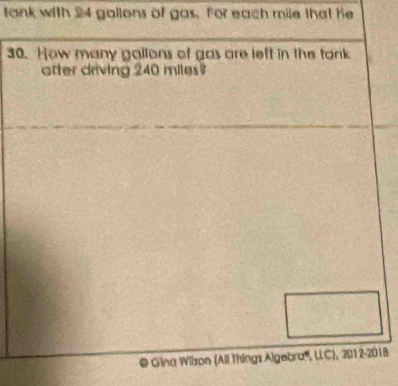 tank with 24 gallons of gas. for each mile that he 
30. How many gallons of gas are left in the tank 
arter driving 240 miles
* Glina Wilson (All things Algebra, LLC), 2012-2018