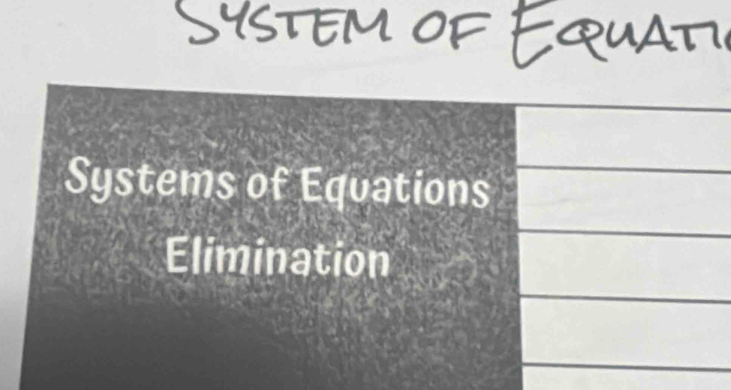 Systems of Equations 
Elimination