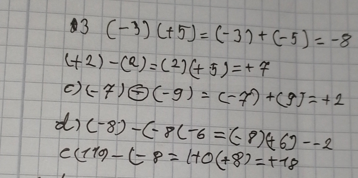3 (-3)(+5)=(-3)+(-5)=-8
(+2)-(a)=(2)(+5)=+7
() (-7)oplus (-9)=(-7)+(9)=+2
d) (-8)-(-8)-6=(-8)(+6)--2
C (110)-(-8=1+0(+8)=+18