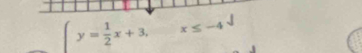 y= 1/2 x+3, x≤ -4