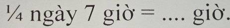 ¼ ngày 7gio = _giò.