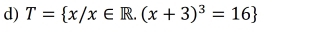 T= x/x∈ R.(x+3)^3=16