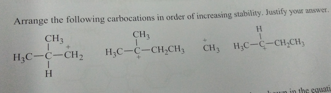 Arrange the following carbocations in order of increasing stability. Justify your answer.
H_3C-∈tlimits _H_3^CH_3H_1H_3C-C-CH_2CH_3· H_3C-CH_2OH_H_3C-CH_2OH,
in h quati