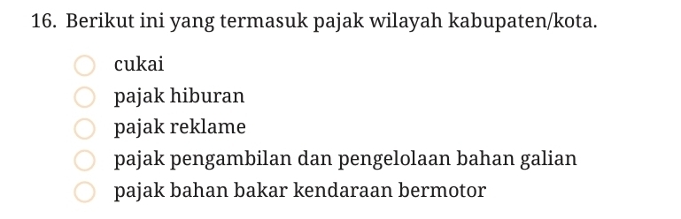 Berikut ini yang termasuk pajak wilayah kabupaten/kota.
cukai
pajak hiburan
pajak reklame
pajak pengambilan dan pengelolaan bahan galian
pajak bahan bakar kendaraan bermotor