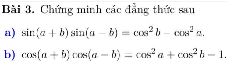 Chứng minh các đẳng thức sau
a) sin (a+b)sin (a-b)=cos^2b-cos^2a. 
b) cos (a+b)cos (a-b)=cos^2a+cos^2b-1.