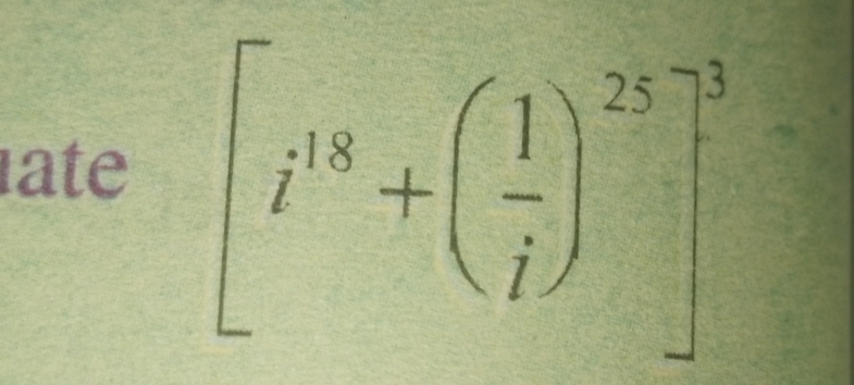 ate [i^(18)+( 1/i )^28]^3