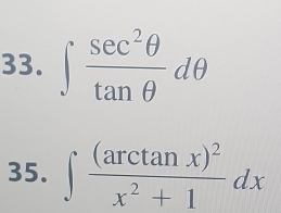 ∈t  sec^2θ /tan θ  dθ
35. ∈t frac (arctan x)^2x^2+1dx