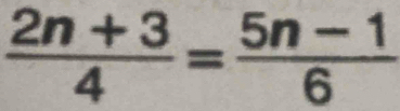  (2n+3)/4 = (5n-1)/6 