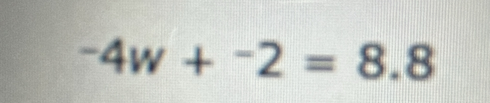 ^-4w+^-2=8.8