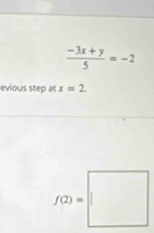  (-3x+y)/5 =-2
evious step at x=2