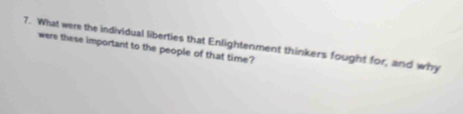 What were the individual liberties that Enlightenment thinkers fought for, and why 
were these important to the people of that time?