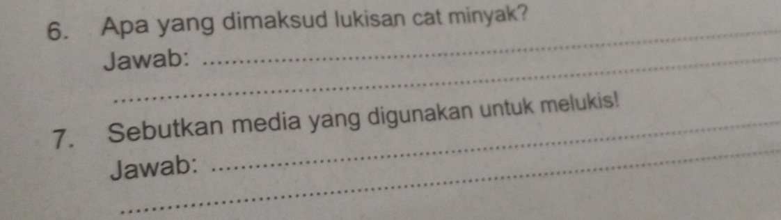 Apa yang dimaksud lukisan cat minyak? 
Jawab: 
_ 
_ 
7. Sebutkan media yang digunakan untuk melukis! 
Jawab: