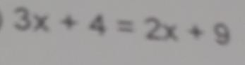 3x+4=2x+9