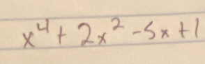 x^4+2x^2-5x+1