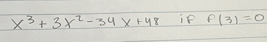 x^3+3x^2-34x+48 if f(3)=0