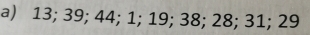 13; 39; 44; 1; 19; 38; 28; 31; 29