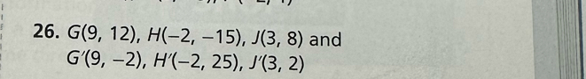 G(9,12), H(-2,-15), J(3,8) and
G'(9,-2), H'(-2,25), J'(3,2)