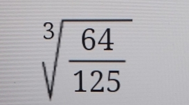 sqrt[3](frac 64)125