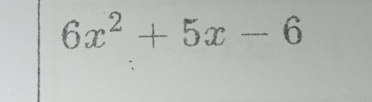 6x^2+5x-6