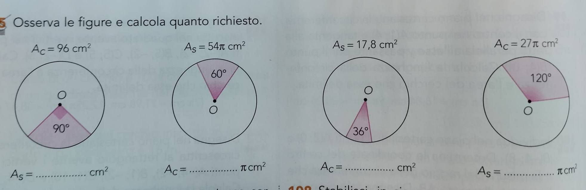 Osserva le figure e calcola quanto richiesto.
A_c=96cm^2
A_s=54π cm^2
A_s=17,8cm^2
A_C=27π cm^2
A_s= _
cm^2
_ A_C=
π cm^2
_ A_C=
cm^2
_ A_s=
π cm^2