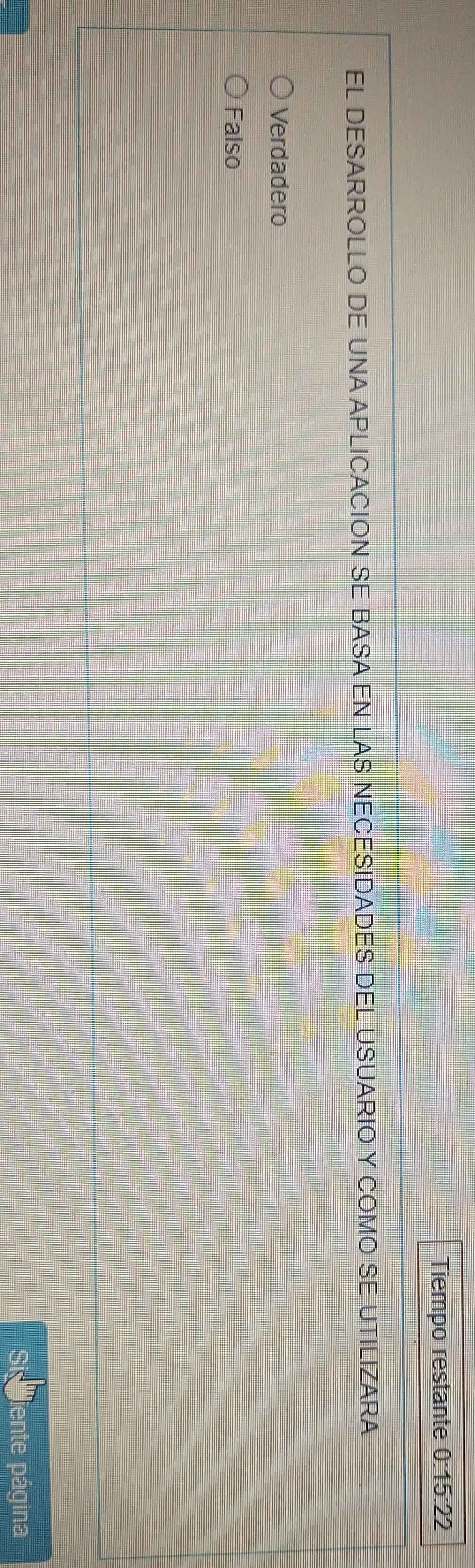 Tiempo restante 0:15:22
EL DESARROLLO DE UNA APLICACION SE BASA EN LAS NECESIDADES DEL USUARIO Y COMO SE UTILIZARA
Verdadero
Falso
iente página