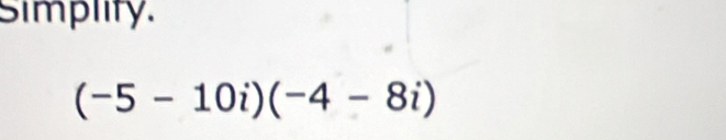 Simplity.
(-5-10i)(-4-8i)