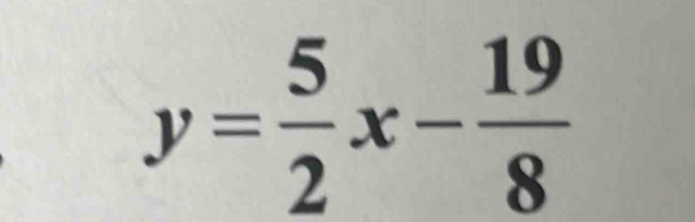 y= 5/2 x- 19/8 