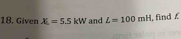 Given X_L=5.5 kW and L=100mH , find f