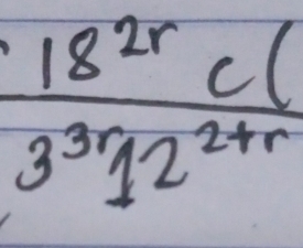  18^(2r)c(/3^(3r)12^(2+r) 