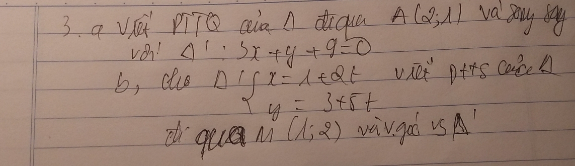 a vét PīTQ Qia A diqua A(2,1) va say by 
von! Delta l:3x+y+9=0
b, clce vilt ptos caceA
Difx=1+Qty=3+5t
di que M(1,2) wargoo us A