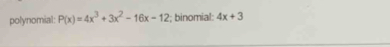 polynomial: P(x)=4x^3+3x^2-16x-12; binomial: 4x+3