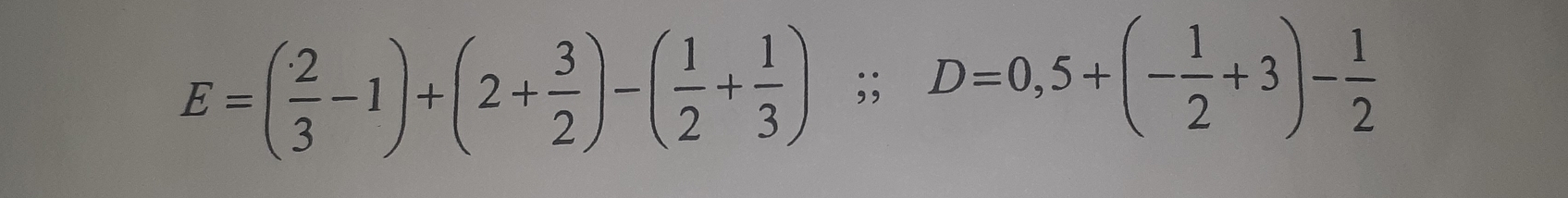 E=( 2/3 -1)+(2+ 3/2 )-( 1/2 + 1/3 ); D=0,5+(- 1/2 +3)- 1/2 