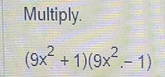 Multiply.
(9x^2+1)(9x^2-1)